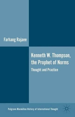 Kenneth W. Thompson, The Prophet of Norms: Thought and Practice by Farhang Rajaee 9781137301789