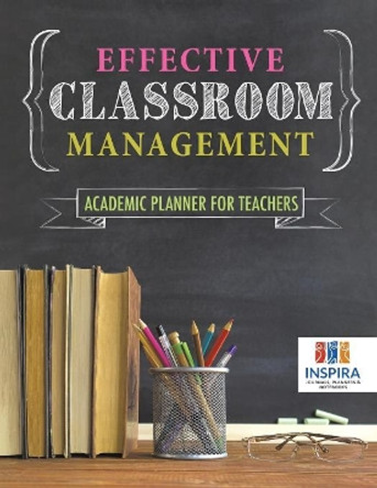 Effective Classroom Management Academic Planner for Teachers by Planners & Notebooks Inspira Journals 9781645213444