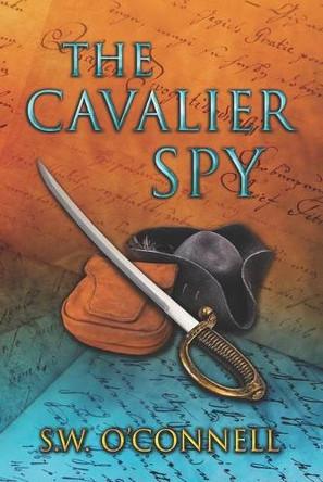 The Cavalier Spy by S W O'Connell 9781737663652