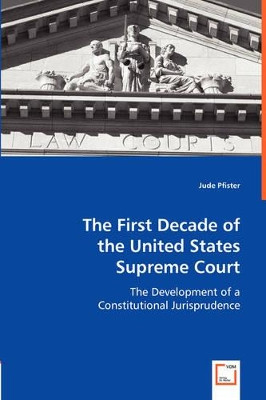 The First Decade of the United States Supreme Court by Jude Pfister 9783836499477