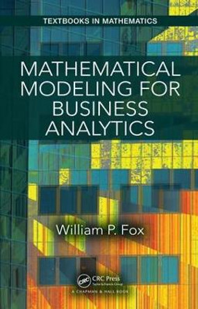 Mathematical Modeling for Business Analytics by William P. Fox