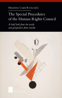 The Special Procedures of the Human Rights Council: A brief look from the inside and perspectives from outside by Humberto Cantú Rivera 9781780683447