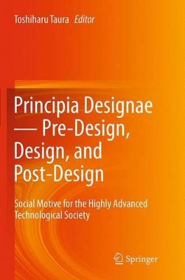 Principia Designae - Pre-Design, Design, and Post-Design: Social Motive for the Highly Advanced Technological Society by Toshiharu Taura 9784431563419