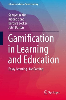 Gamification in Learning and Education: Enjoy Learning Like Gaming by Sangkyun Kim 9783319472829