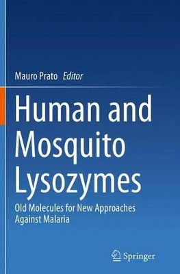 Human and Mosquito Lysozymes: Old Molecules for New Approaches Against Malaria by Mauro Prato 9783319380896