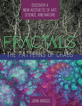 Fractals: The Patterns of Chaos: Discovering a New Aesthetic of Art, Science, and Nature (A Touchstone Book) by MR John Briggs 9781626543768