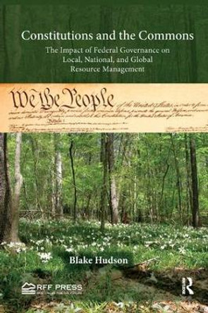 Constitutions and the Commons: The Impact of Federal Governance on Local, National, and Global Resource Management by Blake Hudson