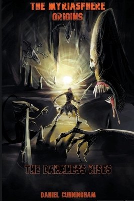 The Myriasphere Origins The Darkness Rises by Daniel Cunningham 9798885673662