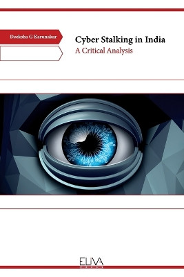 Cyber Stalking in India: A Critical Analysis by Deeksha G Karunakar 9789994984381