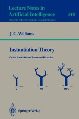 Instantiation Theory: On the Foundations of Automated Deduction by James G. Williams 9783540543336