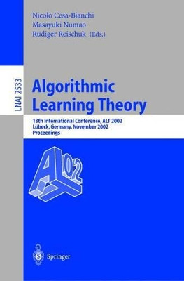 Algorithmic Learning Theory: 13th International Conference, ALT 2002, Lubeck, Germany, November 24-26, 2002, Proceedings by N. Cesa-Bianchi 9783540001706