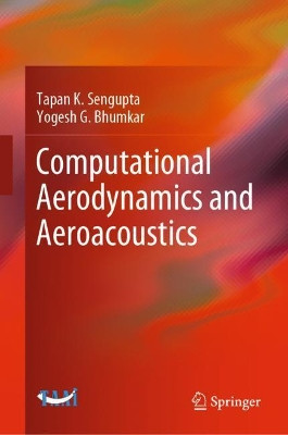 Computational Aerodynamics and Aeroacoustics by Tapan K. Sengupta 9789811542831