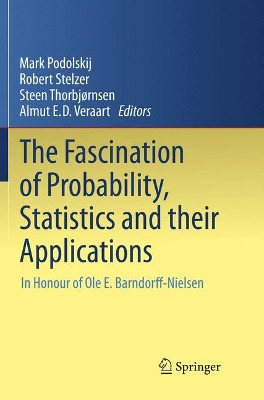 The Fascination of Probability, Statistics and their Applications: In Honour of Ole E. Barndorff-Nielsen by Mark Podolskij 9783319798479