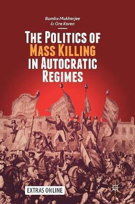 The Politics of Mass Killing in Autocratic Regimes by Bumba Mukherjee 9783319917573