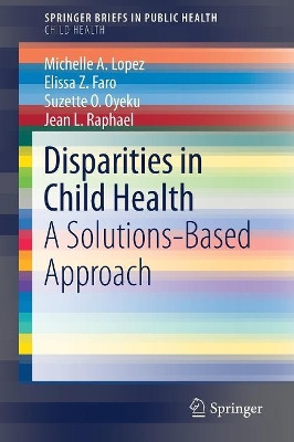 Disparities in Child Health: A Solutions-Based Approach by Michelle A. Lopez 9783030032098