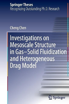 Investigations on Mesoscale Structure in Gas-Solid Fluidization and Heterogeneous Drag Model by Cheng Chen 9783662517154