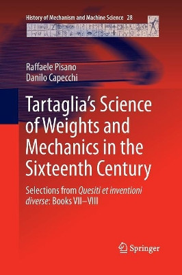 Tartaglia's Science of Weights and Mechanics in the Sixteenth Century: Selections from Quesiti et inventioni diverse: Books VII-VIII by Raffaele Pisano 9789401778312
