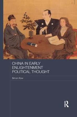 China in Early Enlightenment Political Thought by Simon Kow