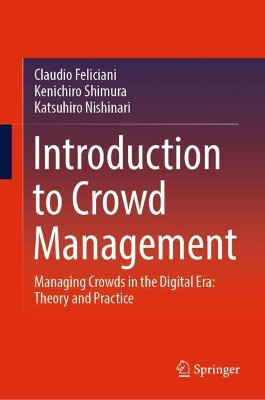 Introduction to Crowd Management: Managing Crowds in the Digital Era: Theory and Practice by Claudio Feliciani 9783030900113