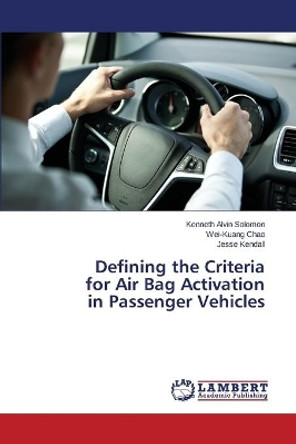 Defining the Criteria for Air Bag Activation in Passenger Vehicles by Solomon Kenneth Alvin 9783659697982