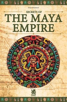 Secrets of The Maya Empire by Felipe Boschetti 9786560950474