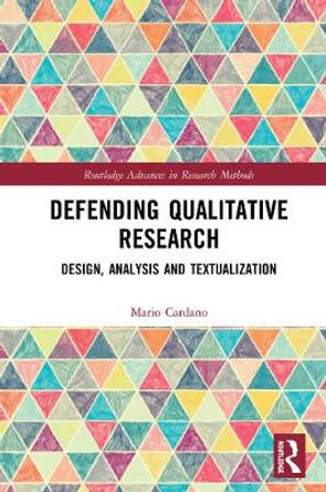 Defending Qualitative Research: Design, Analysis, and Textualization by Mario Cardano