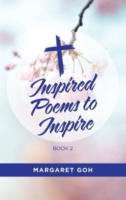 Inspired Poems to Inspire - Book 2 by Margaret Goh 9781543781229