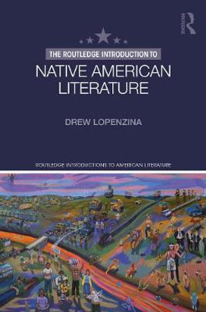 The Routledge Introduction to Native American Literature by Drew Lopenzina