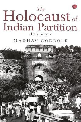 The Holocaust of Indian Partition by Madhav Godbole 9788129118127