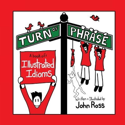 Turn Of Phrase: A Book of Illustrated Idioms by John Ross 9781738063208