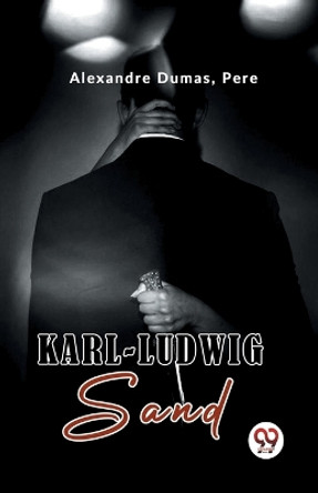 Karl-Ludwig Sand by Alexandre Dumas 9789358595550