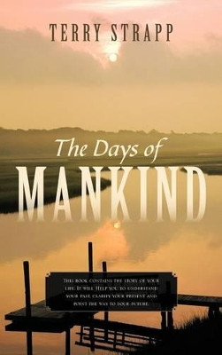 The Days of Mankind: Genesis Chapter One by Terry Strapp 9781466912434