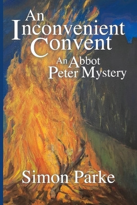 An Inconvenient Convent: An Abbot Peter Mystery by Simon Parke 9781786772145