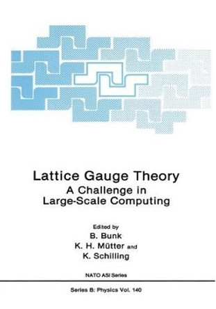 Lattice Gauge Theory: A Challenge in Large-Scale Computing by B. Bunk 9781461293088