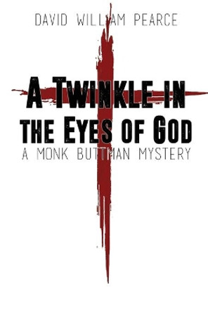 A Twinkle in the Eyes of God: A Monk Buttman Mystery by David William Pearce 9781684334131
