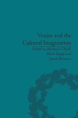Venice and the Cultural Imagination: 'This Strange Dream upon the Water' Michael O'Neill 9781138661561