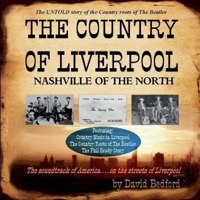 The Country of Liverpool: Nashville of The North by David Bedford 9781838306212
