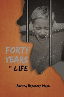 Forty Years To Life by Brenda Bradford Ward 9781638128878