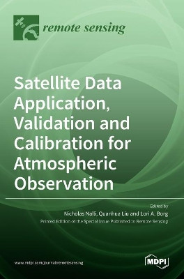 Satellite Data Application, Validation and Calibration for Atmospheric Observation by Nicholas Nalli 9783036521381