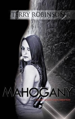 Mahogany: A Story of Love and Corruption by TERRY ROBINSON 9781426974939