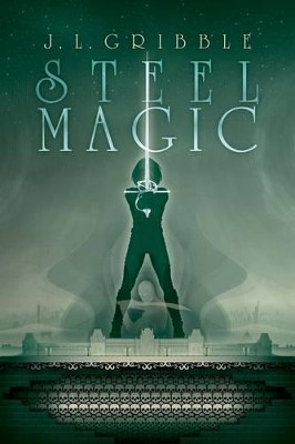 Steel Magic by J L Gribble 9781935738855