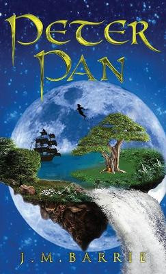 Peter Pan: The Original 1911 Peter and Wendy Edition by James Matthew Barrie 9781947844230