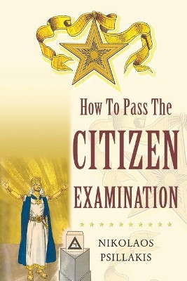How to Pass the Citizen Examination by Nikolaos Psillakis 9781640272996