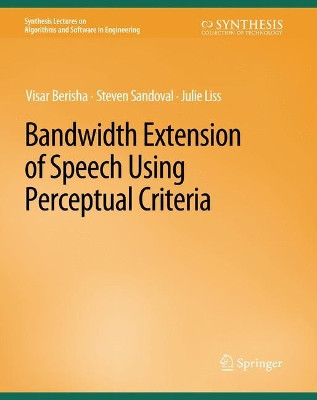 Bandwidth Extension of Speech Using Perceptual Criteria by Visar Berisha 9783031003936