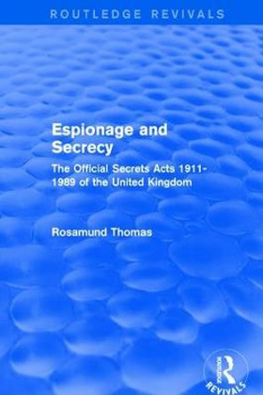 Espionage and Secrecy: The Official Secrets Acts 1911-1989 of the United Kingdom by Dr. Rosamund Thomas