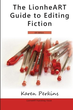 The LionheART Guide To Editing Fiction: UK Edition by Lionheart Publishing House 9781910115060