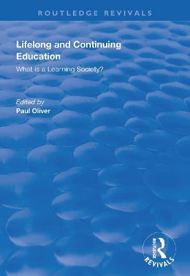 Lifelong and Continuing Education: What is a Learning Society? by Paul Oliver 9781138351332