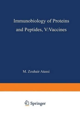 Immunobiology of Proteins and Peptides V: Vaccines Mechanisms, Design, and Applications by M. Zouhair Atassi 9781475720488