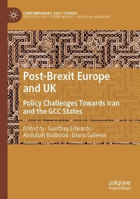 Post-Brexit Europe and UK: Policy Challenges towards Iran and the GCC States by Geoffrey Edwards 9789811643040