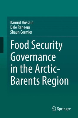 Food Security Governance in the Arctic-Barents Region by Kamrul Hossain 9783319757551